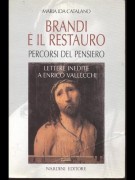 Brandi e il restauro percorsi del pensiero Con lettere inedite dal carteggio fra Cesare Brandi e Enrico Vallecchi