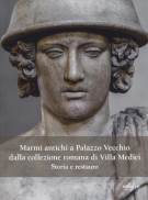 Marmi antichi a Palazzo Vecchio dalla collezione romana di Villa Medici Storia e restauro