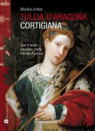 Tullia d’Aragona Cortigiana e filosofa Con il testo del dialogo ‘Della infinità di amore’