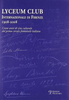 Lyceum Club Internazionale di Firenze 1908-2008 Cento anni di vita culturale del primo circolo femminile italiano