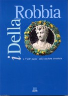 I Della Robbia e l'arte nuova della scultura invetriata