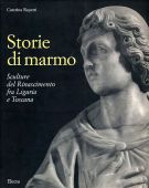 Storie di marmo Sculture del Rinascimento fra Liguria e Toscana