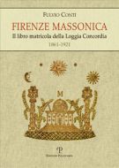Firenze Massonica Il libro matricola della Loggia Concordia (1861-1921) Documenti inediti