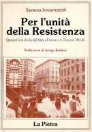 Per l'unità della Resistenza Quarant'anni di vita dell'Anpi a Firenze e in Toscana 1945-85