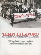 Tempi di lavoro Gli uomini che fabbricarono la Vespa Il piaggista (1952-1987) e lo scioperone del '62