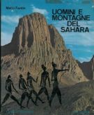 Uomini e Montagne del Sahara Monografia alpinistico-esplorativa e storico-geografica con antologia