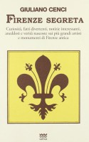 Firenze segreta Curiosità fatti divertenti notizie interessanti aneddoti verità nascoste sui più grandi artisti e monumenti Firenze antica