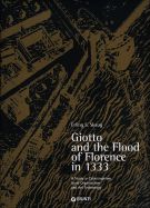 Giotto and the Flood of Florence in 1333 A Study in Catastrophism, Guild Organisation and Art Technology