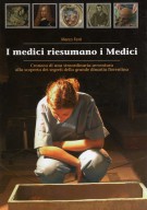 I medici riesumano i Medici Cronaca di una straordinaria avventura alla scoperta dei segreti della grande dinastia fiorentina