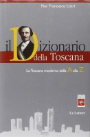 Il Dizionario della Toscana La Toscana moderna dalla A alla Z