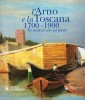 L' Arno e la Toscana 1700-1900 tre secoli di vita sul fiume