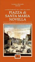 Piazza di Santa Maria Novella Briciole di storia, aneddoti, misteri, feste, gusti e proverbi