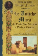 Album della vecchia Firenze Vol. IV Le antiche mura da Porta San Niccolò a Porta a Faenza