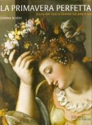 La primavera perfetta Storia dei fiori a Firenze tra arte e scienza