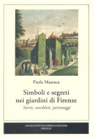 Simboli e segreti nei giardini di Firenze Storie, aneddoti, personaggi