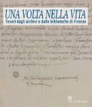 Una volta nella vita Tesori dagli archivi e dalle biblioteche di Firenze