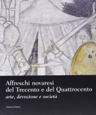 Affreschi novaresi del Trecento e del Quattrocento arte, devozione, società