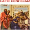 L'arte confiscataAcquisizione postunitaria del patrimonio storico-artistico degli enti religiosi soppressi nella provincia di Pesaro e Urbino