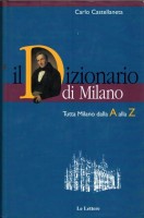 Il Dizionario di Milano Tutta Milano dalla A alla Z  dalle origini al Duemila