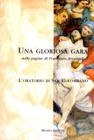 Una gloriosa gara nelle pagine di Francesco Arcangeli L'oratorio di San Colombano