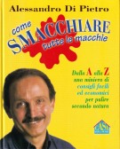 Come smacchiare tutte le macchie Dalla A alla Z una miniera di consigli facili ed economici per pulire secondo natura