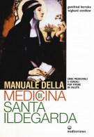 Manuale della medicina di Santa Ildegarda Erbe medicinali e cereali per vivere in salute