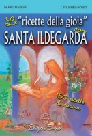 Le ricette della gioia con Santa Ildegarda 150 ricette di cucina