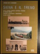 Siena e il treno Dalla strada ferrata centrale Toscana ai giorni nostri